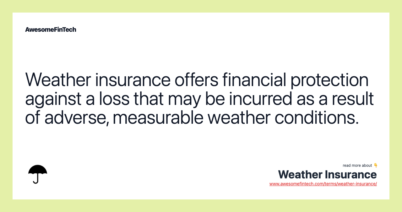 Weather insurance offers financial protection against a loss that may be incurred as a result of adverse, measurable weather conditions.