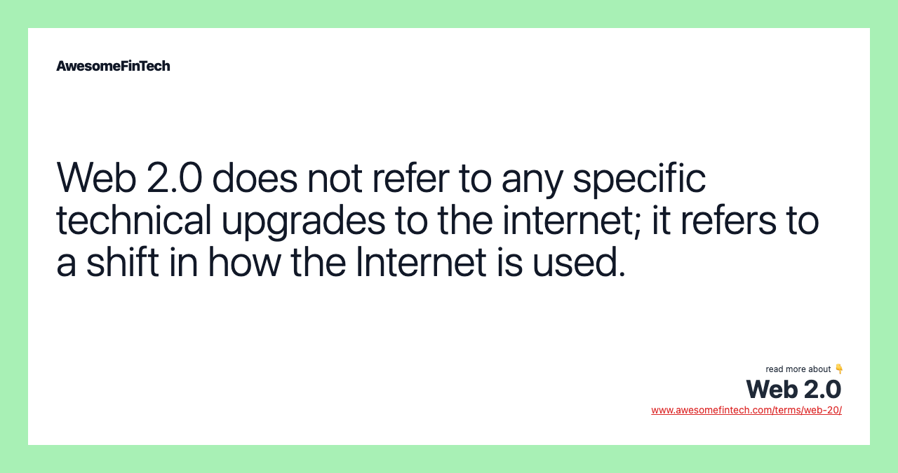 Web 2.0 does not refer to any specific technical upgrades to the internet; it refers to a shift in how the Internet is used.