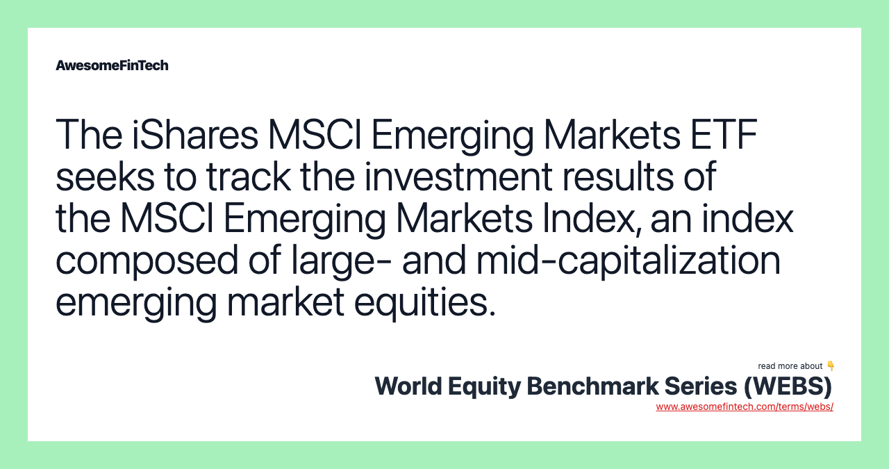 The iShares MSCI Emerging Markets ETF seeks to track the investment results of the MSCI Emerging Markets Index, an index composed of large- and mid-capitalization emerging market equities.