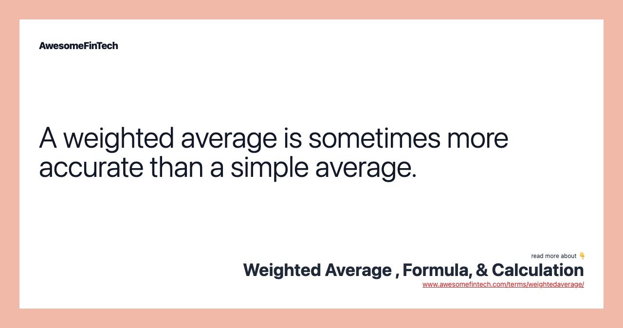A weighted average is sometimes more accurate than a simple average.