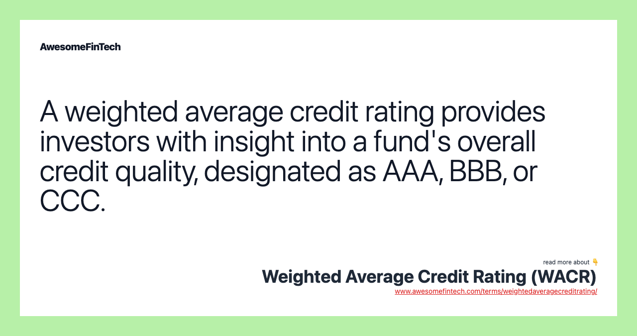 A weighted average credit rating provides investors with insight into a fund's overall credit quality, designated as AAA, BBB, or CCC.