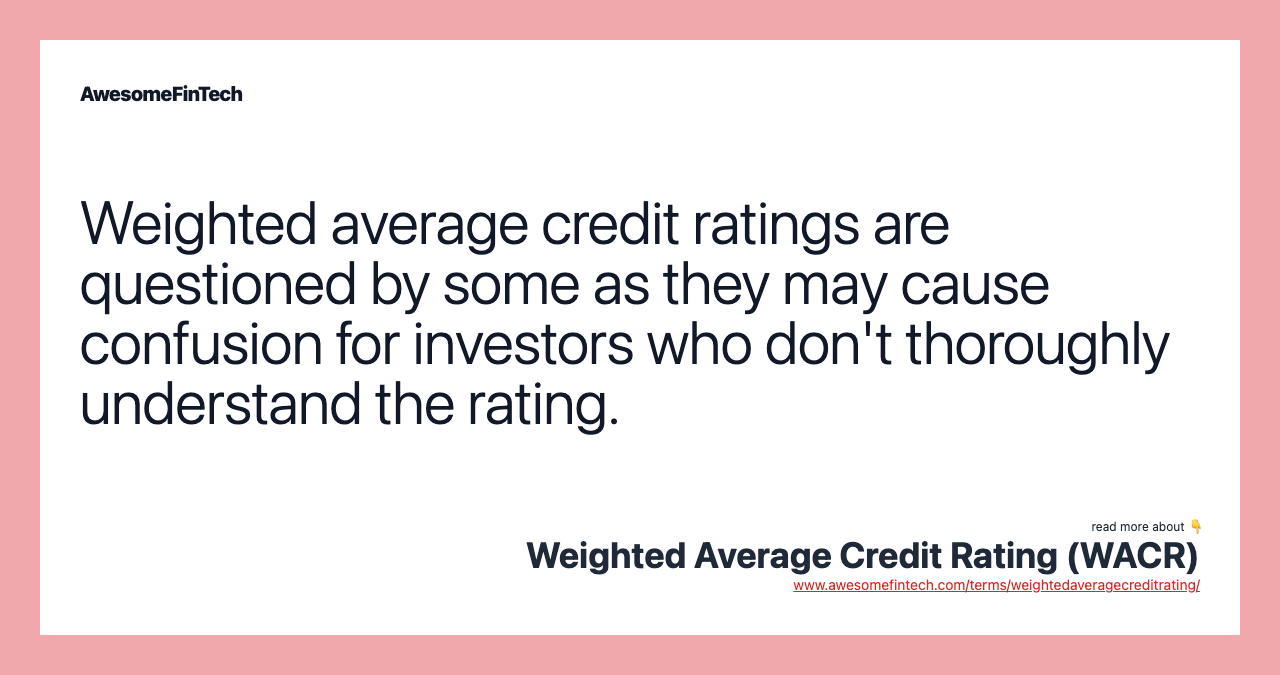 Weighted average credit ratings are questioned by some as they may cause confusion for investors who don't thoroughly understand the rating.
