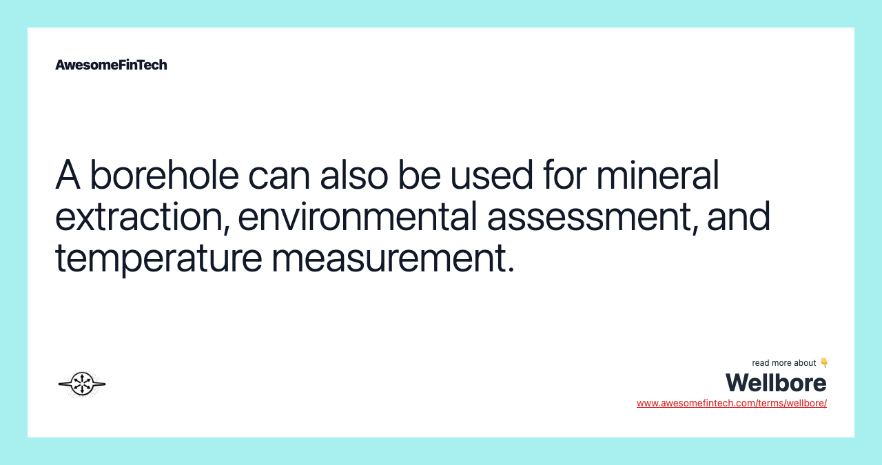 A borehole can also be used for mineral extraction, environmental assessment, and temperature measurement.