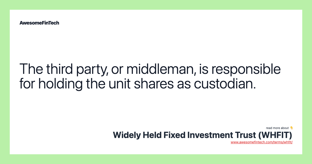 The third party, or middleman, is responsible for holding the unit shares as custodian.