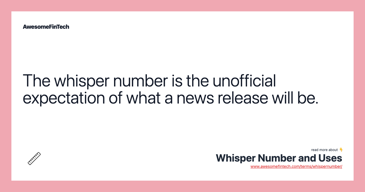 The whisper number is the unofficial expectation of what a news release will be.