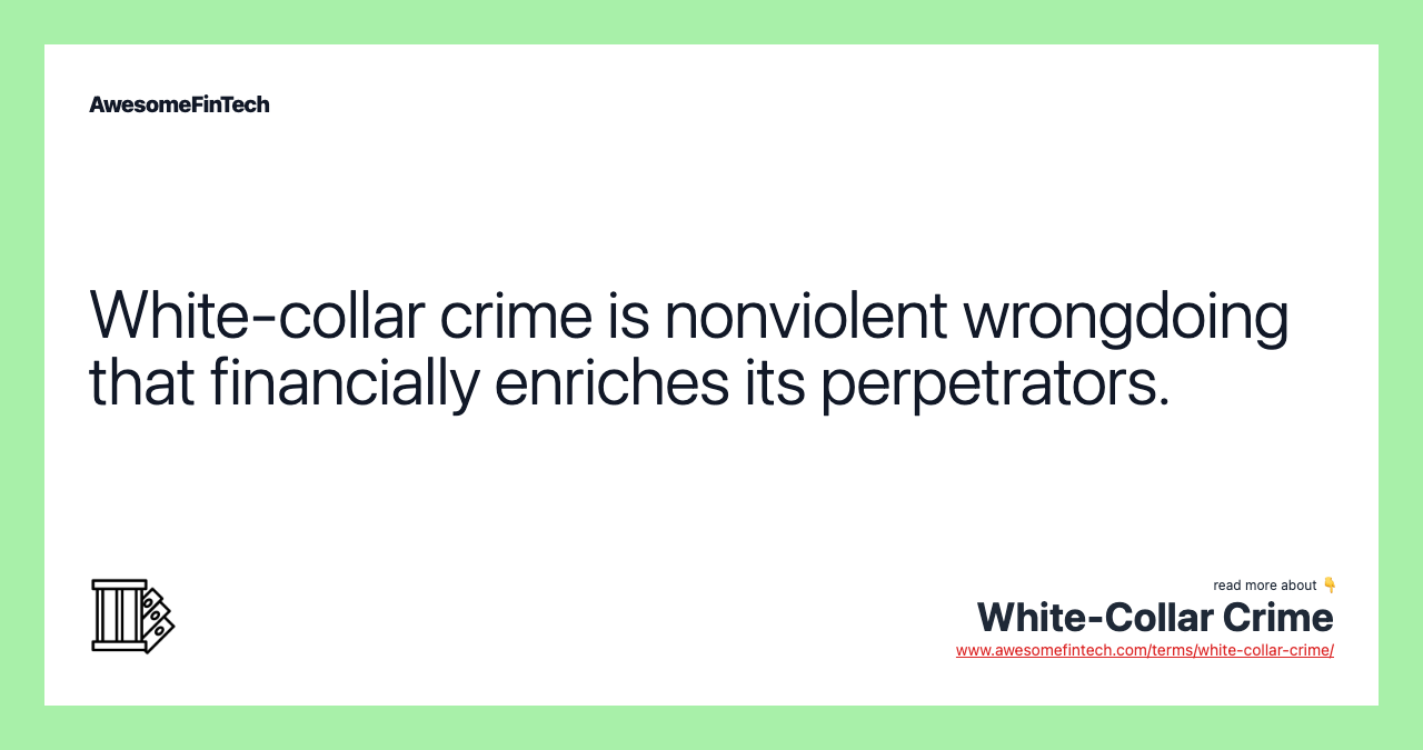 White-collar crime is nonviolent wrongdoing that financially enriches its perpetrators.
