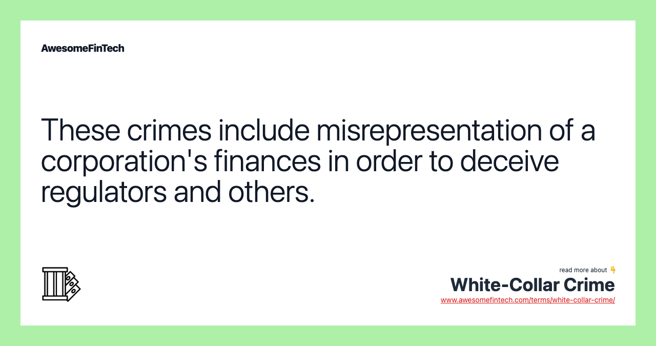 These crimes include misrepresentation of a corporation's finances in order to deceive regulators and others.