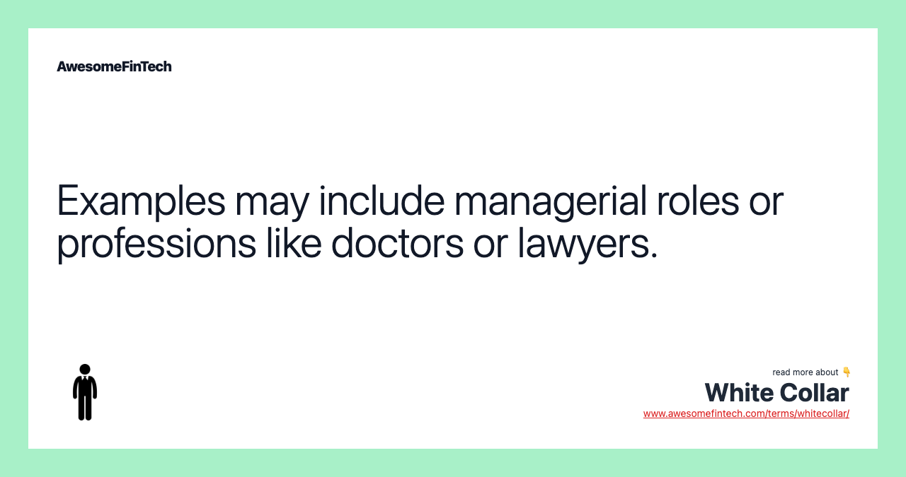 Examples may include managerial roles or professions like doctors or lawyers.