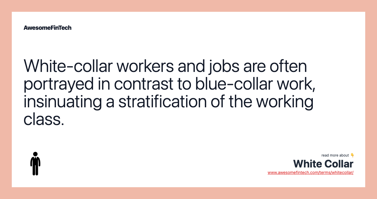 White-collar workers and jobs are often portrayed in contrast to blue-collar work, insinuating a stratification of the working class.