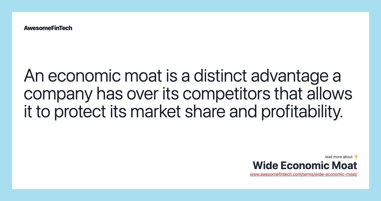 An economic moat is a distinct advantage a company has over its competitors that allows it to protect its market share and profitability.