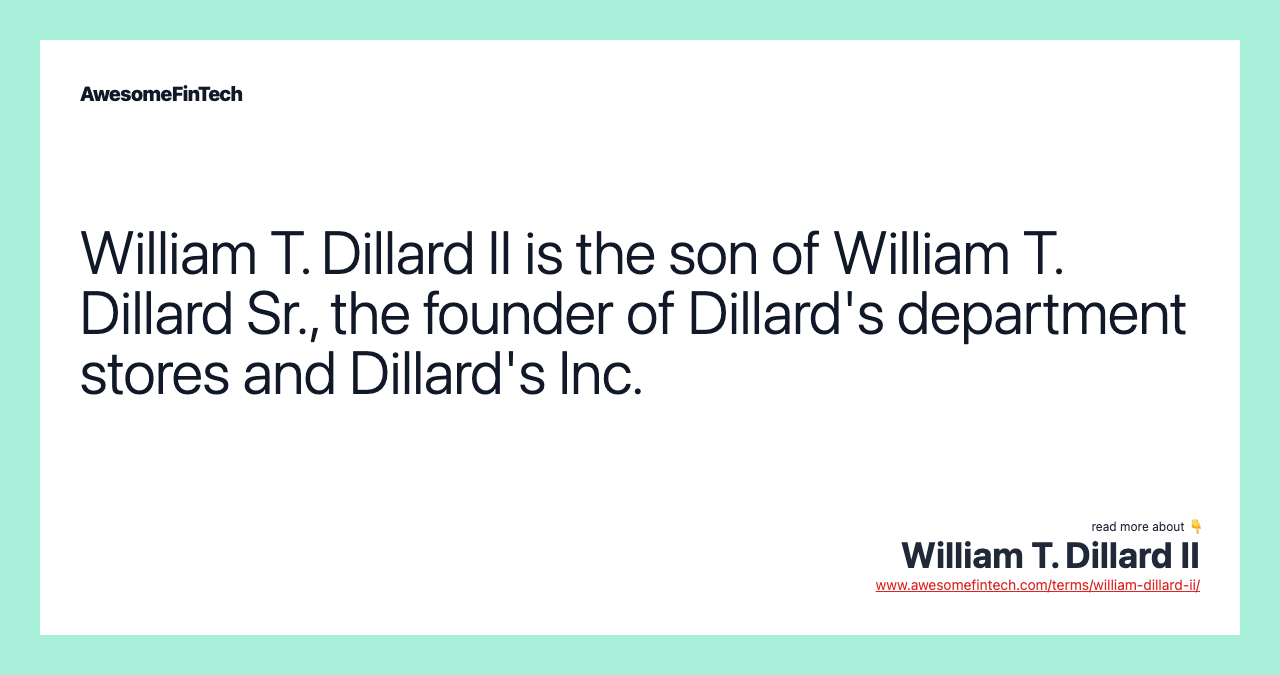 William T. Dillard II is the son of William T. Dillard Sr., the founder of Dillard's department stores and Dillard's Inc.