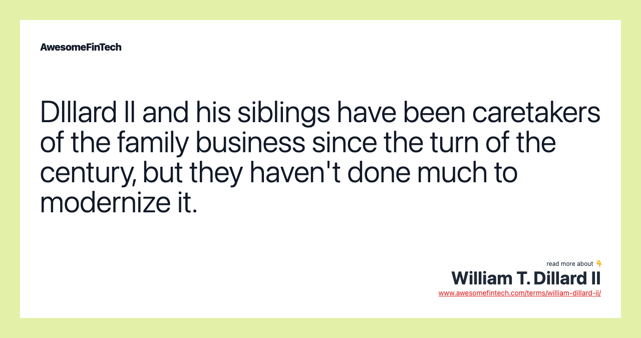 DIllard II and his siblings have been caretakers of the family business since the turn of the century, but they haven't done much to modernize it.