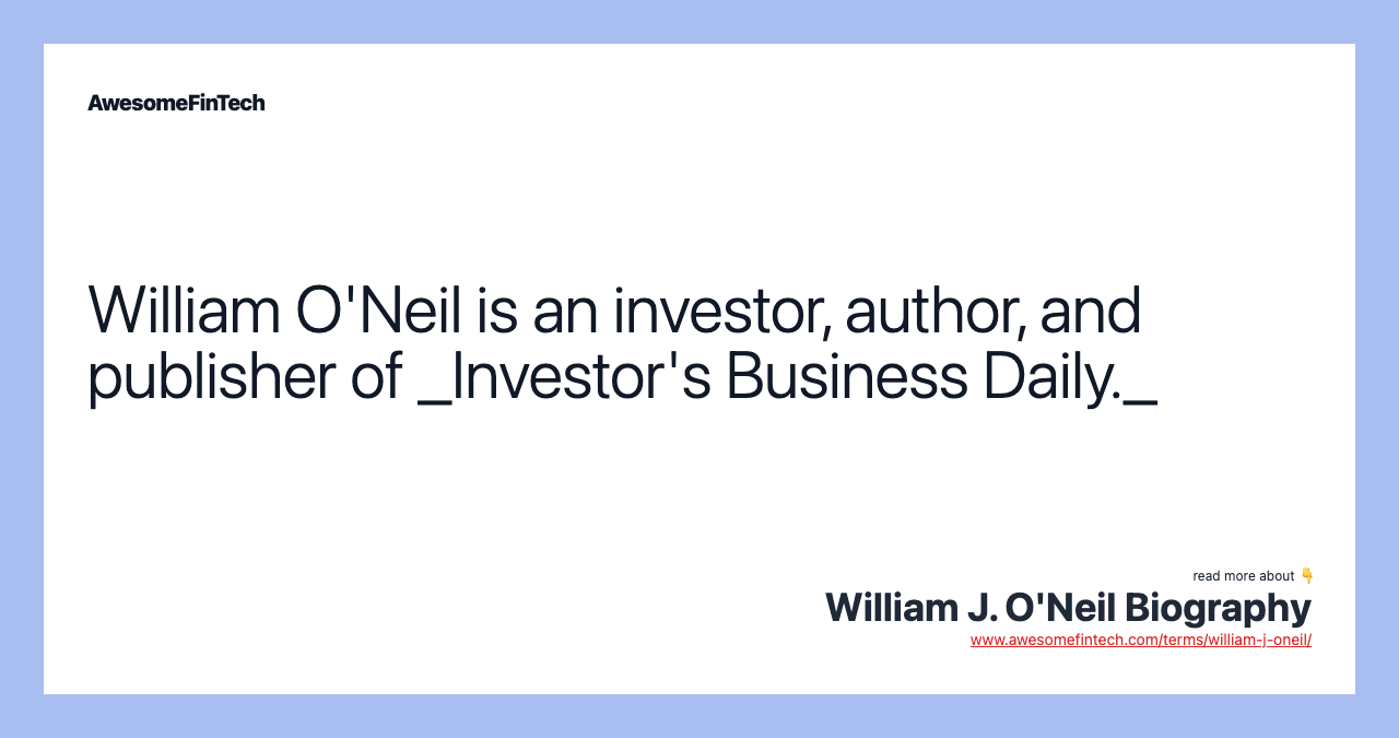 William O'Neil is an investor, author, and publisher of _Investor's Business Daily._