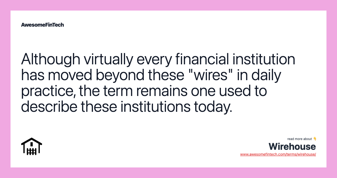 Although virtually every financial institution has moved beyond these "wires" in daily practice, the term remains one used to describe these institutions today.