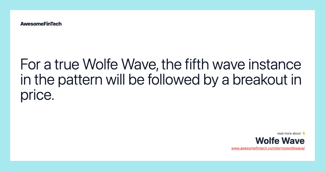 For a true Wolfe Wave, the fifth wave instance in the pattern will be followed by a breakout in price.