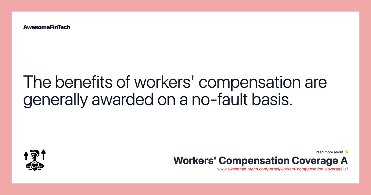 The benefits of workers' compensation are generally awarded on a no-fault basis.