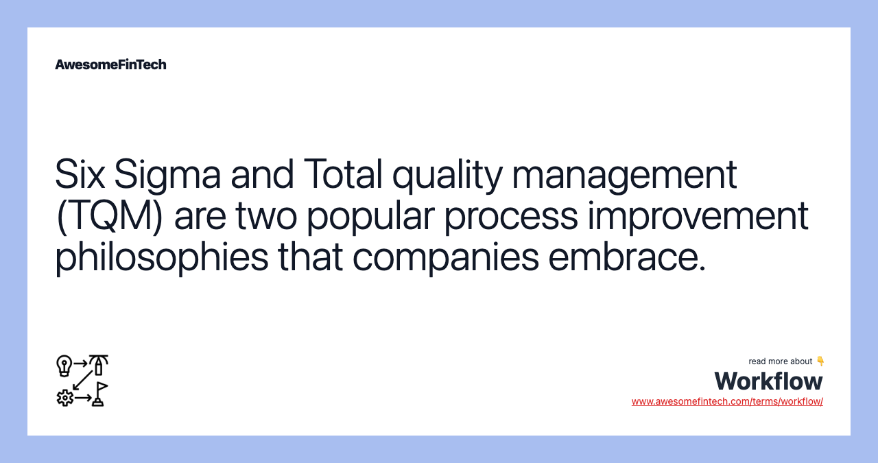 Six Sigma and Total quality management (TQM) are two popular process improvement philosophies that companies embrace.