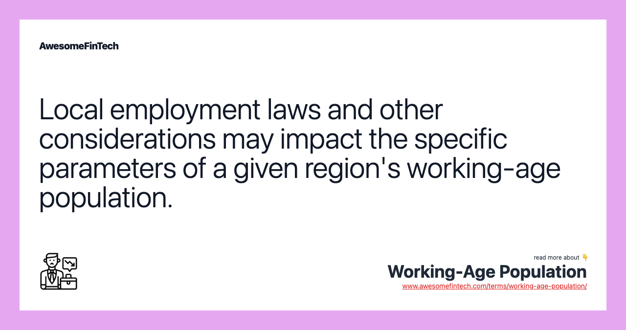 Local employment laws and other considerations may impact the specific parameters of a given region's working-age population.
