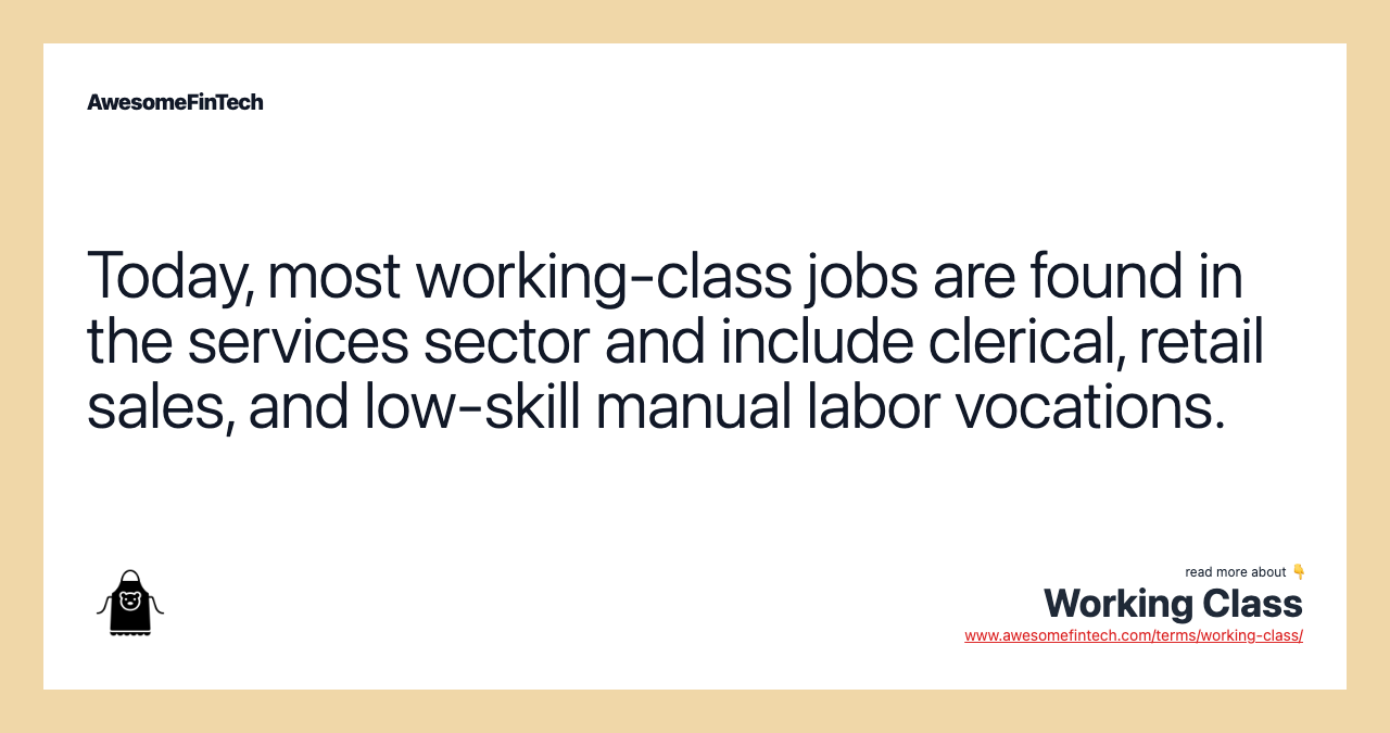 Today, most working-class jobs are found in the services sector and include clerical, retail sales, and low-skill manual labor vocations.