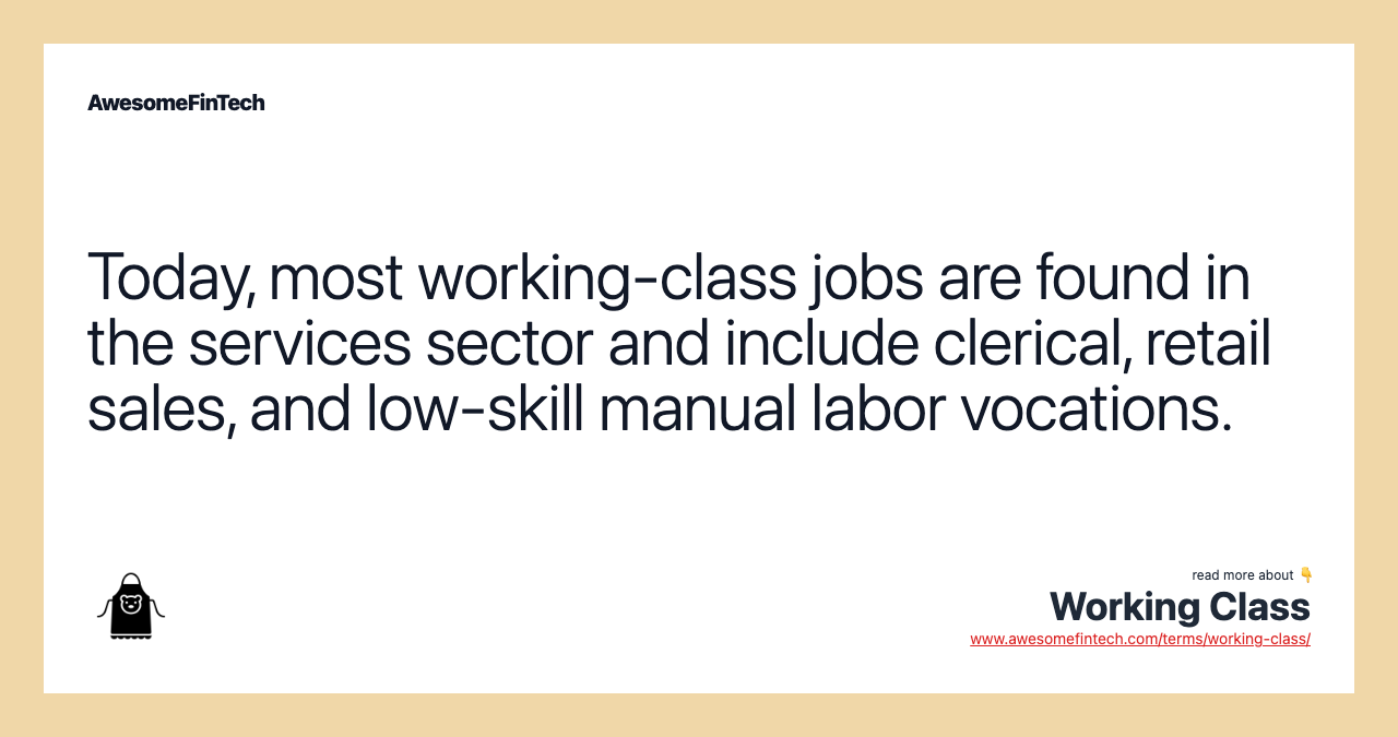 Today, most working-class jobs are found in the services sector and include clerical, retail sales, and low-skill manual labor vocations.