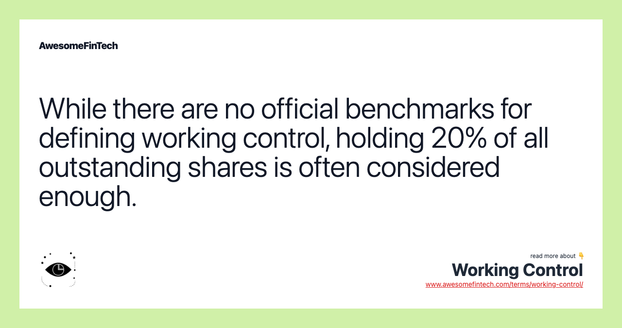 While there are no official benchmarks for defining working control, holding 20% of all outstanding shares is often considered enough.