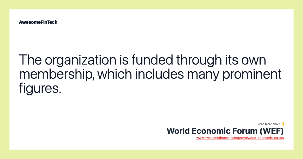 The organization is funded through its own membership, which includes many prominent figures.