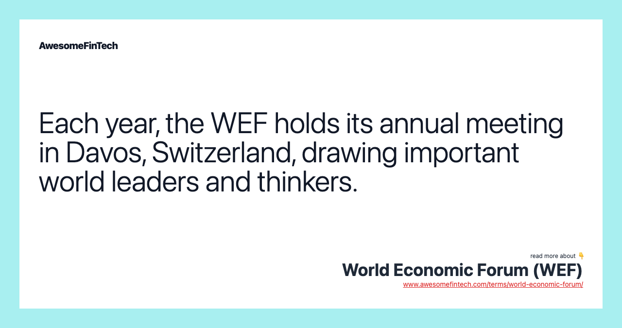 Each year, the WEF holds its annual meeting in Davos, Switzerland, drawing important world leaders and thinkers.