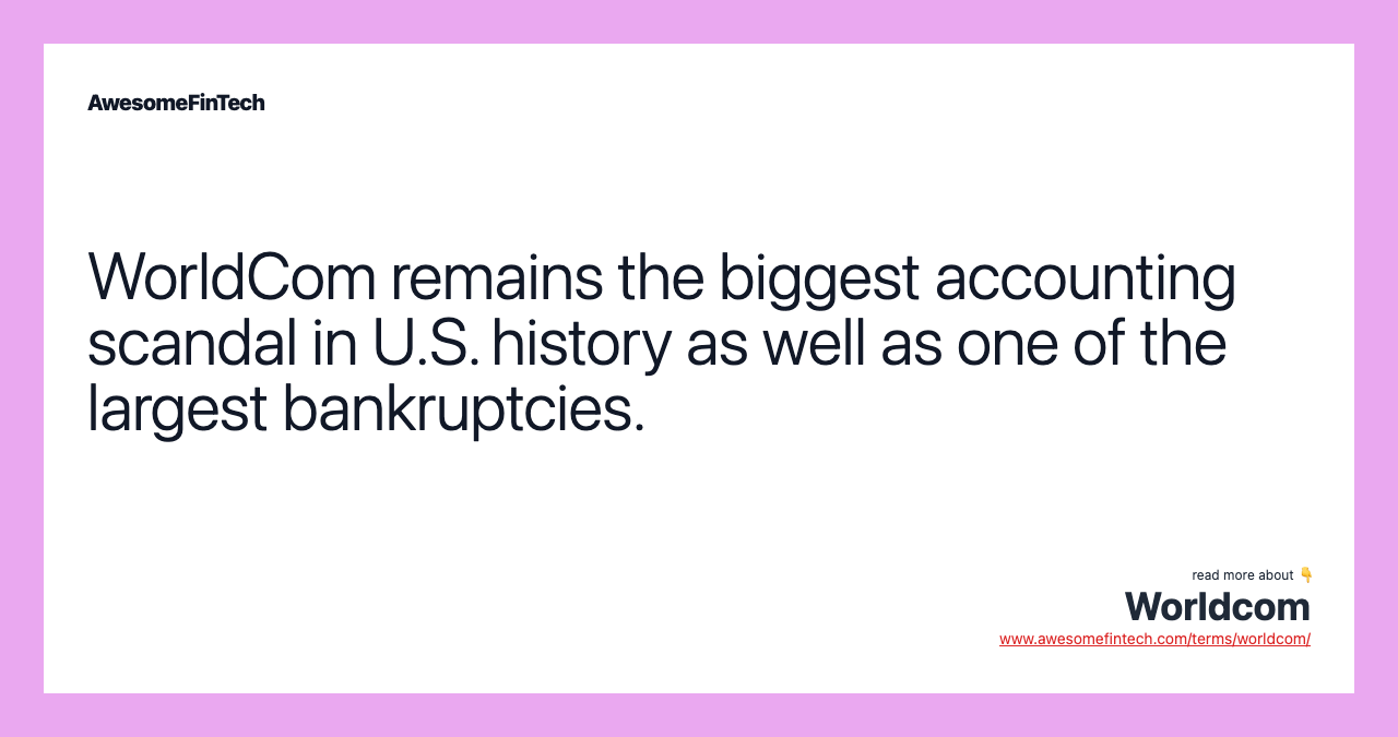 WorldCom remains the biggest accounting scandal in U.S. history as well as one of the largest bankruptcies.