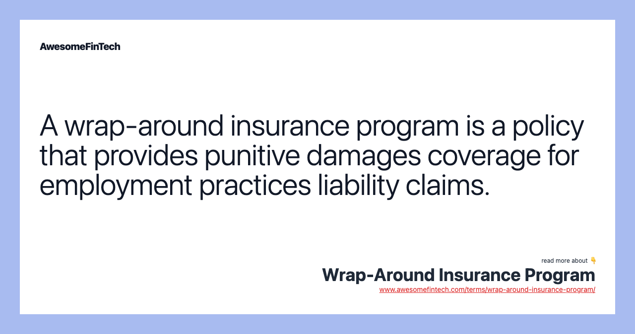 A wrap-around insurance program is a policy that provides punitive damages coverage for employment practices liability claims.