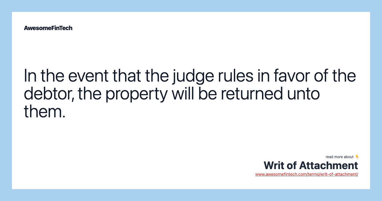 In the event that the judge rules in favor of the debtor, the property will be returned unto them.