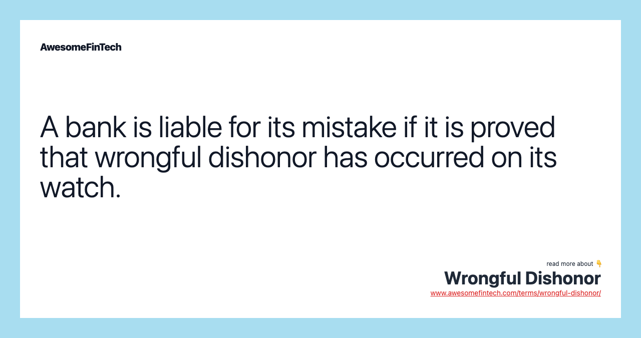 A bank is liable for its mistake if it is proved that wrongful dishonor has occurred on its watch.