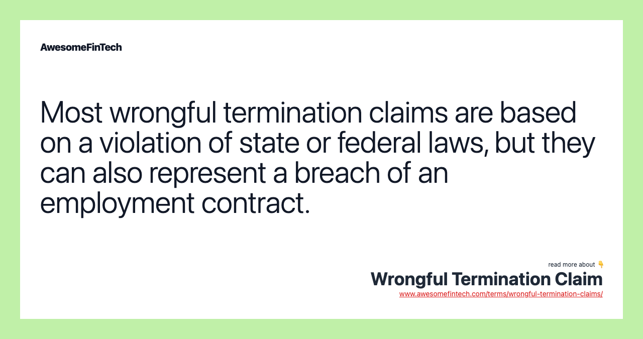 Most wrongful termination claims are based on a violation of state or federal laws, but they can also represent a breach of an employment contract.