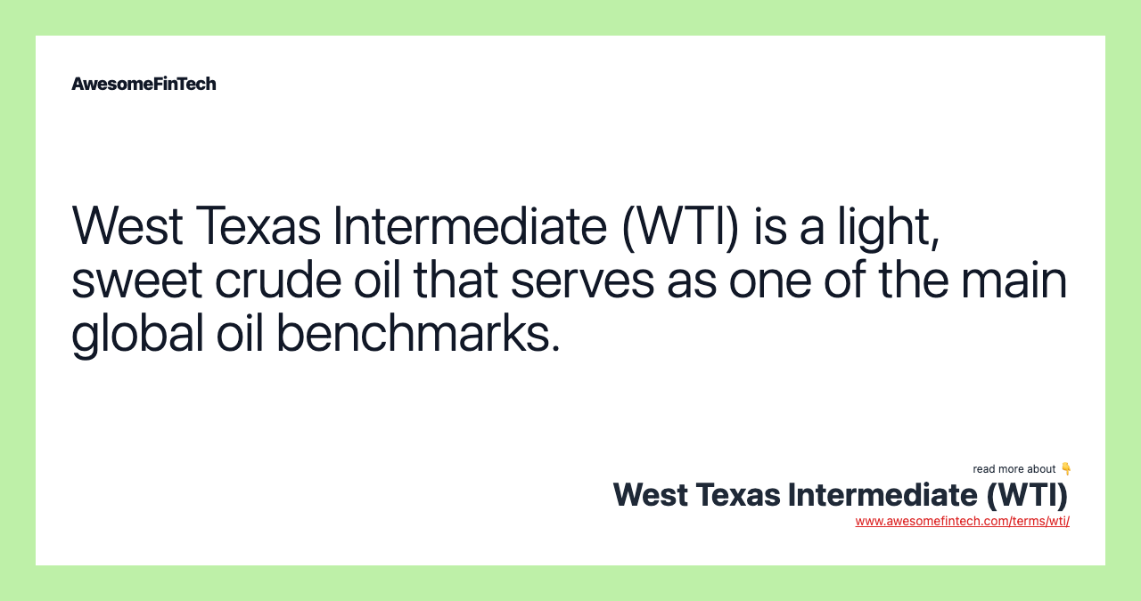West Texas Intermediate (WTI) is a light, sweet crude oil that serves as one of the main global oil benchmarks.
