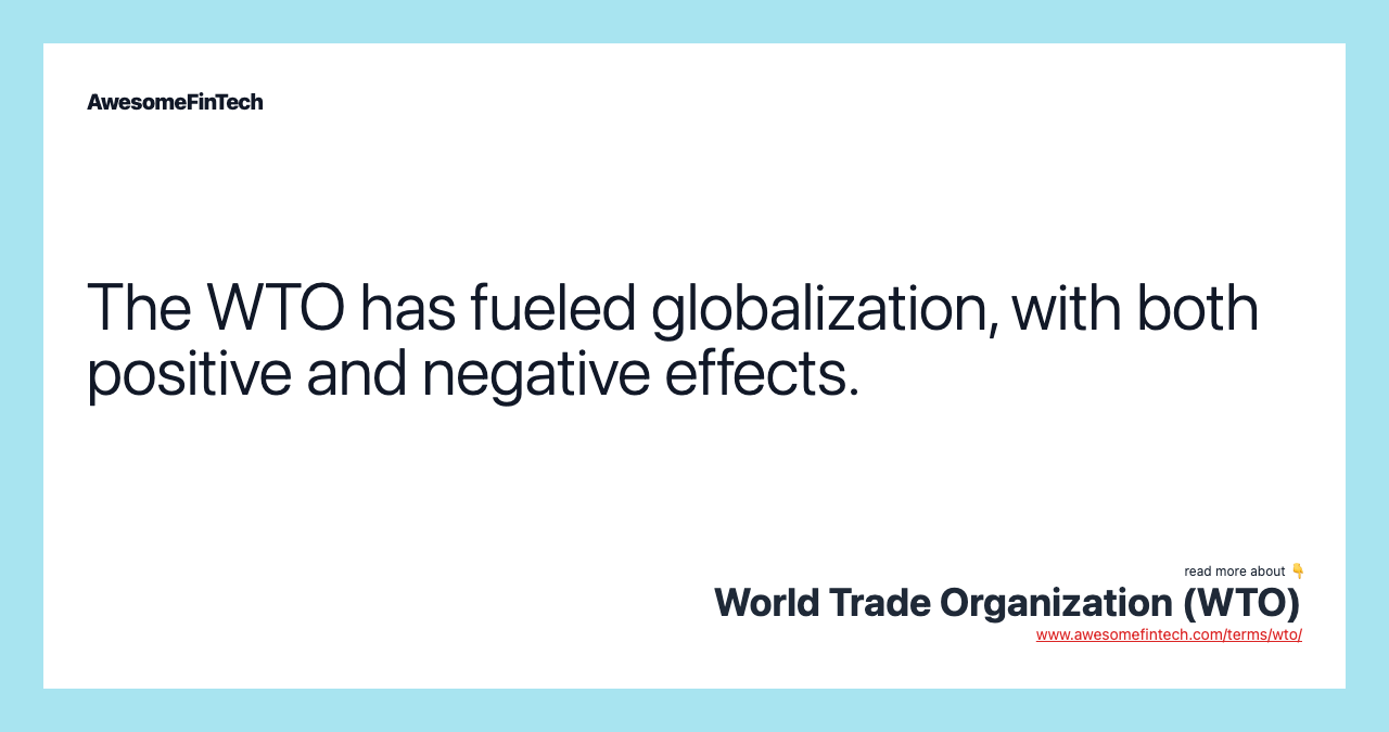 The WTO has fueled globalization, with both positive and negative effects.