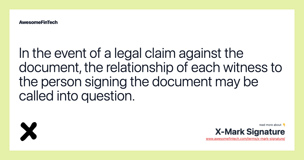 In the event of a legal claim against the document, the relationship of each witness to the person signing the document may be called into question.