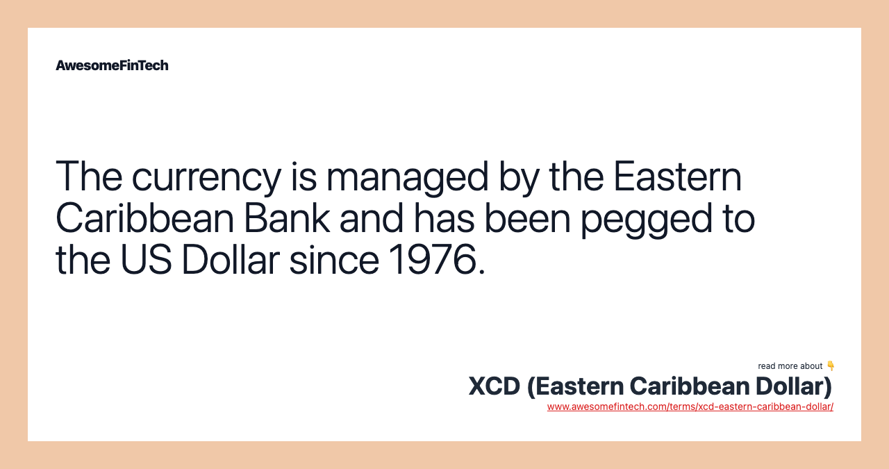 The currency is managed by the Eastern Caribbean Bank and has been pegged to the US Dollar since 1976.