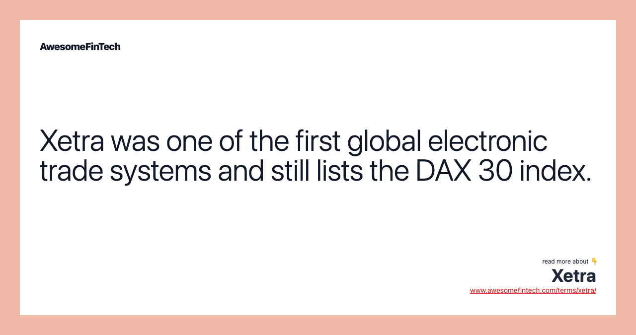 Xetra was one of the first global electronic trade systems and still lists the DAX 30 index.