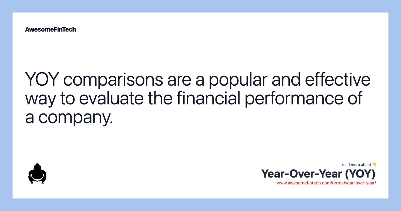 YOY comparisons are a popular and effective way to evaluate the financial performance of a company.