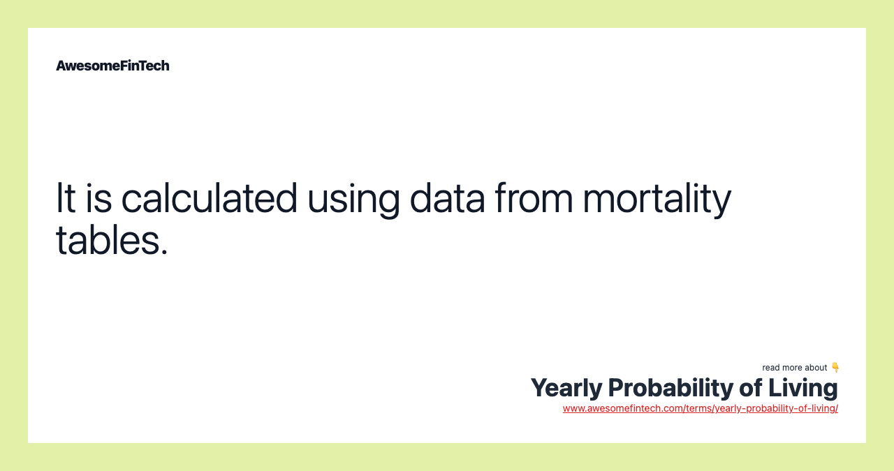 It is calculated using data from mortality tables.