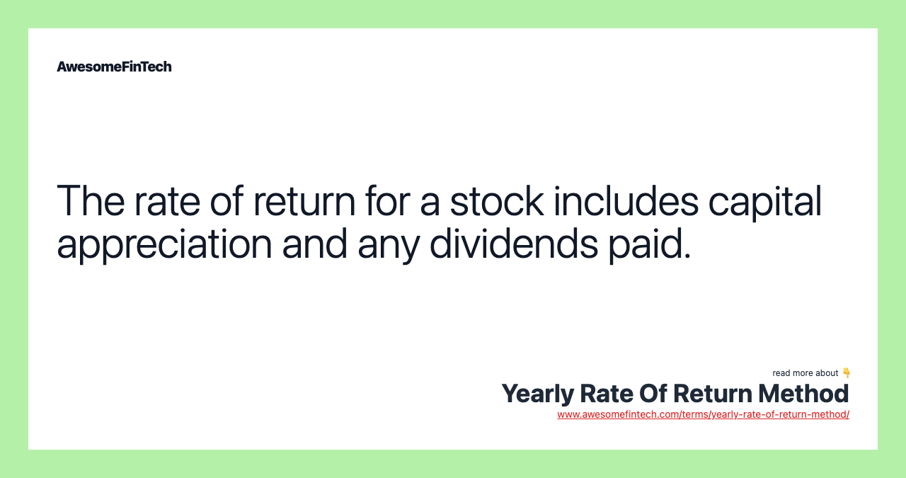 The rate of return for a stock includes capital appreciation and any dividends paid.