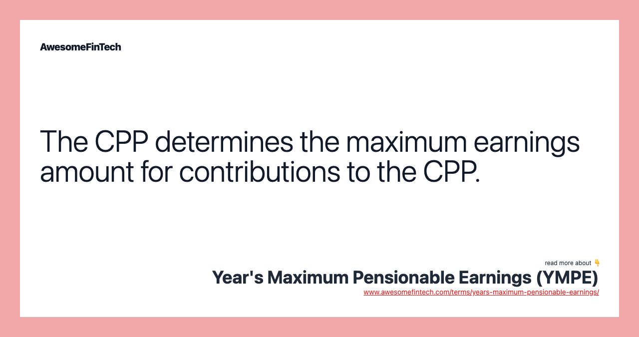 The CPP determines the maximum earnings amount for contributions to the CPP.