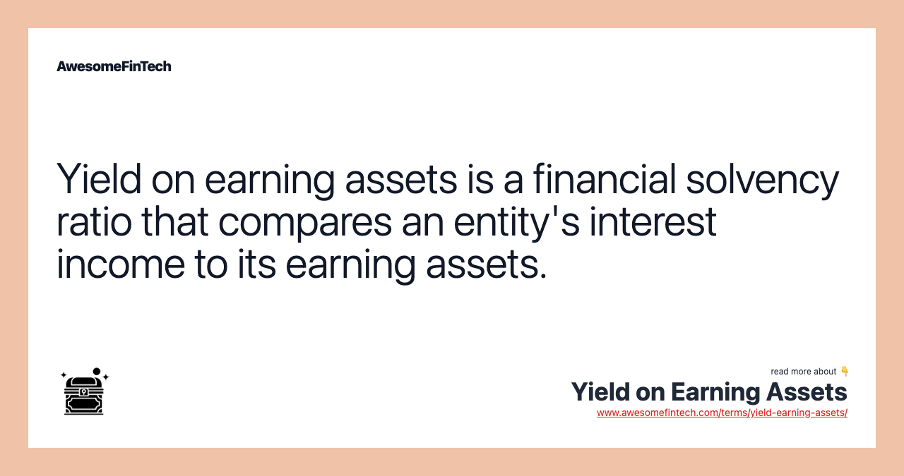 Yield on earning assets is a financial solvency ratio that compares an entity's interest income to its earning assets.