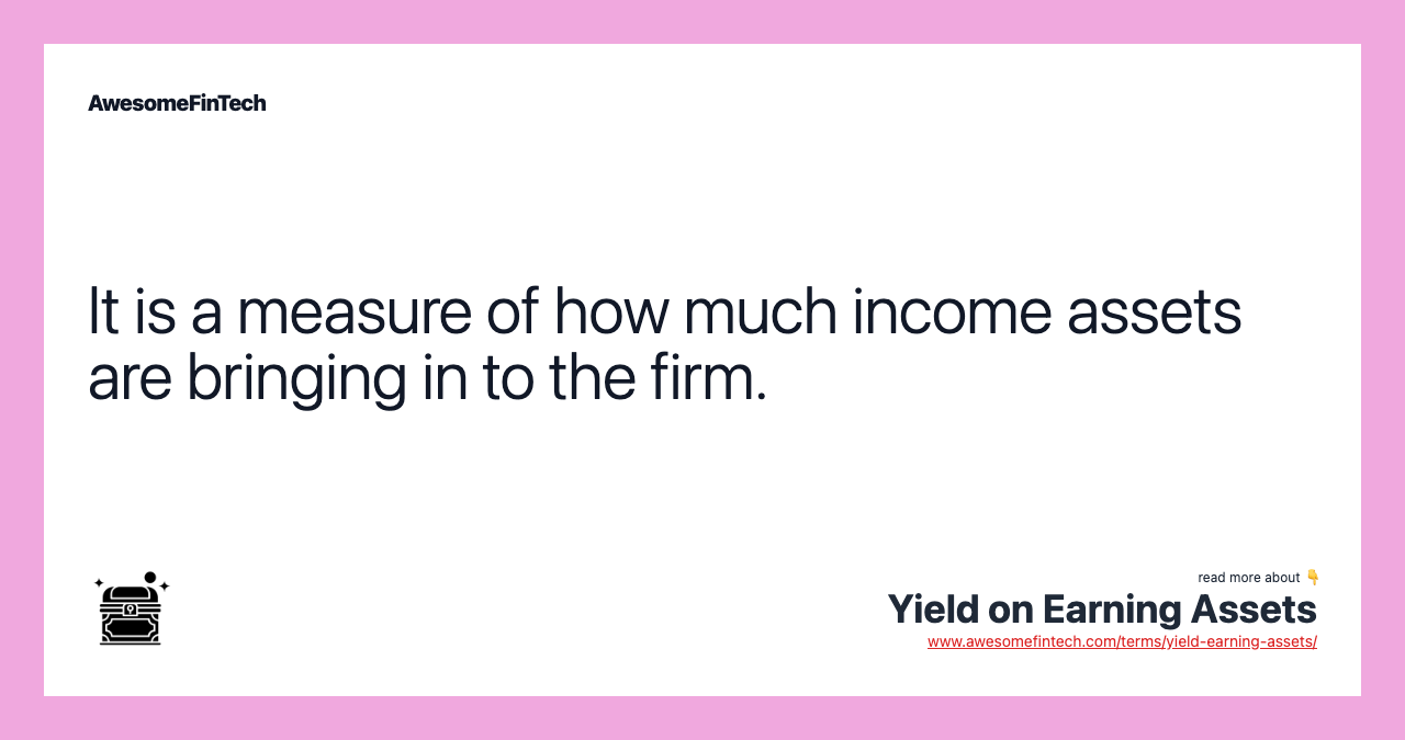 It is a measure of how much income assets are bringing in to the firm.
