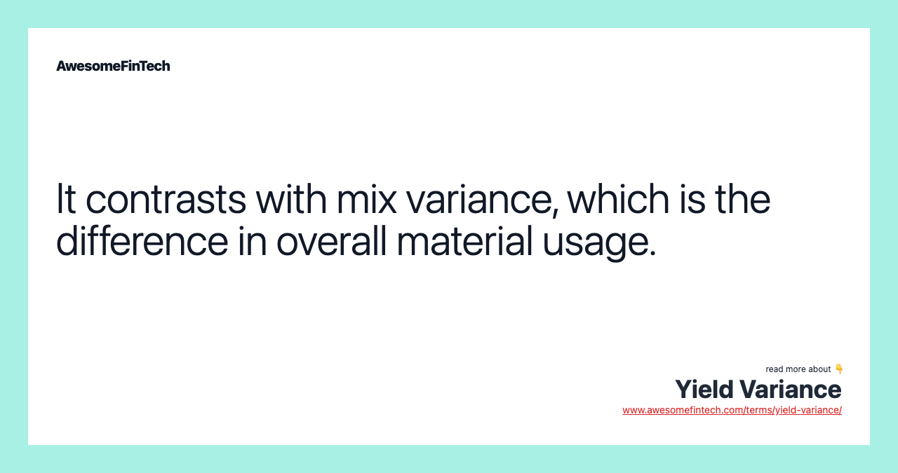 It contrasts with mix variance, which is the difference in overall material usage.