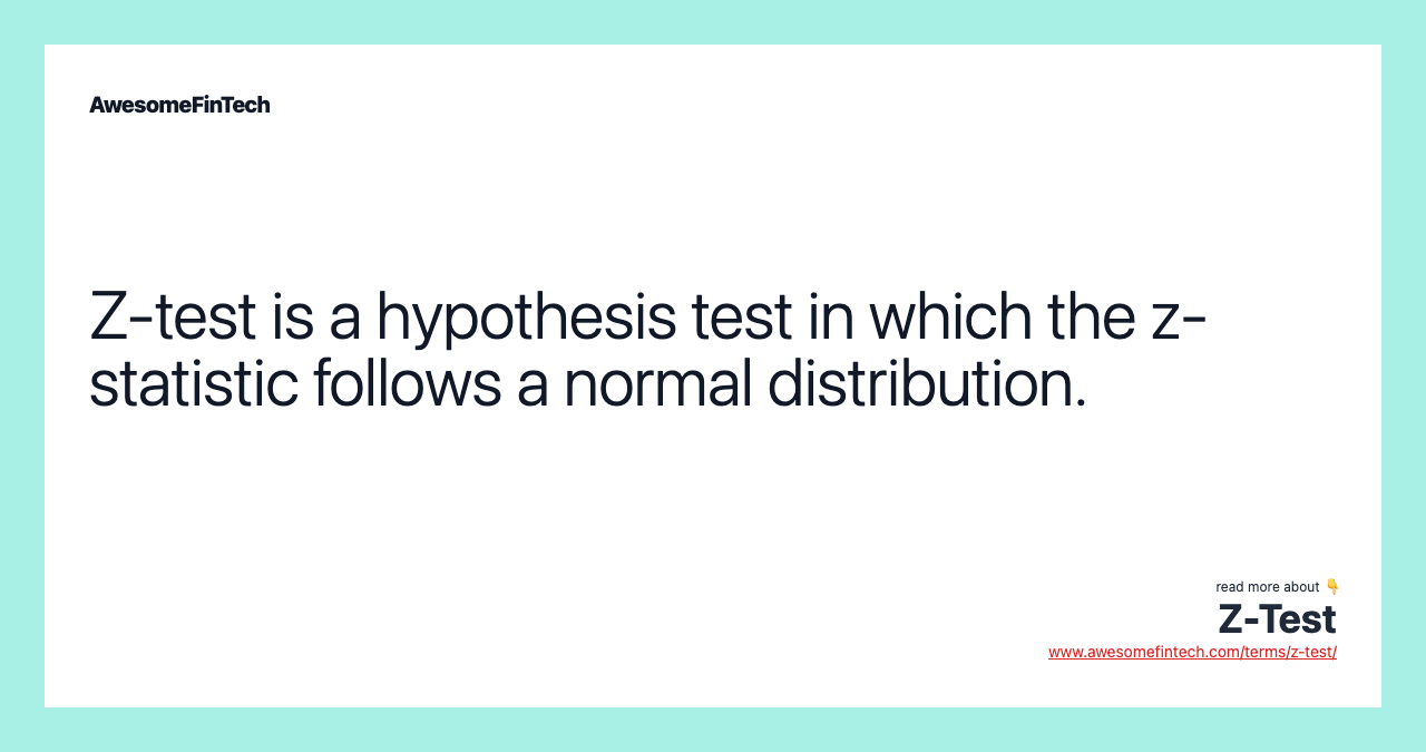 Z-test is a hypothesis test in which the z-statistic follows a normal distribution.