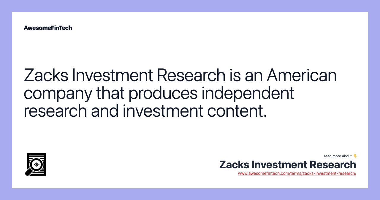 Zacks Investment Research is an American company that produces independent research and investment content.