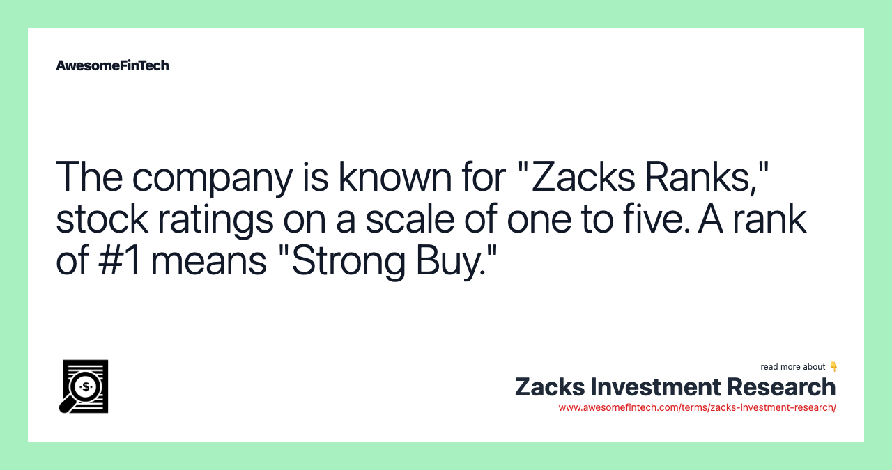 The company is known for "Zacks Ranks," stock ratings on a scale of one to five. A rank of #1 means "Strong Buy."