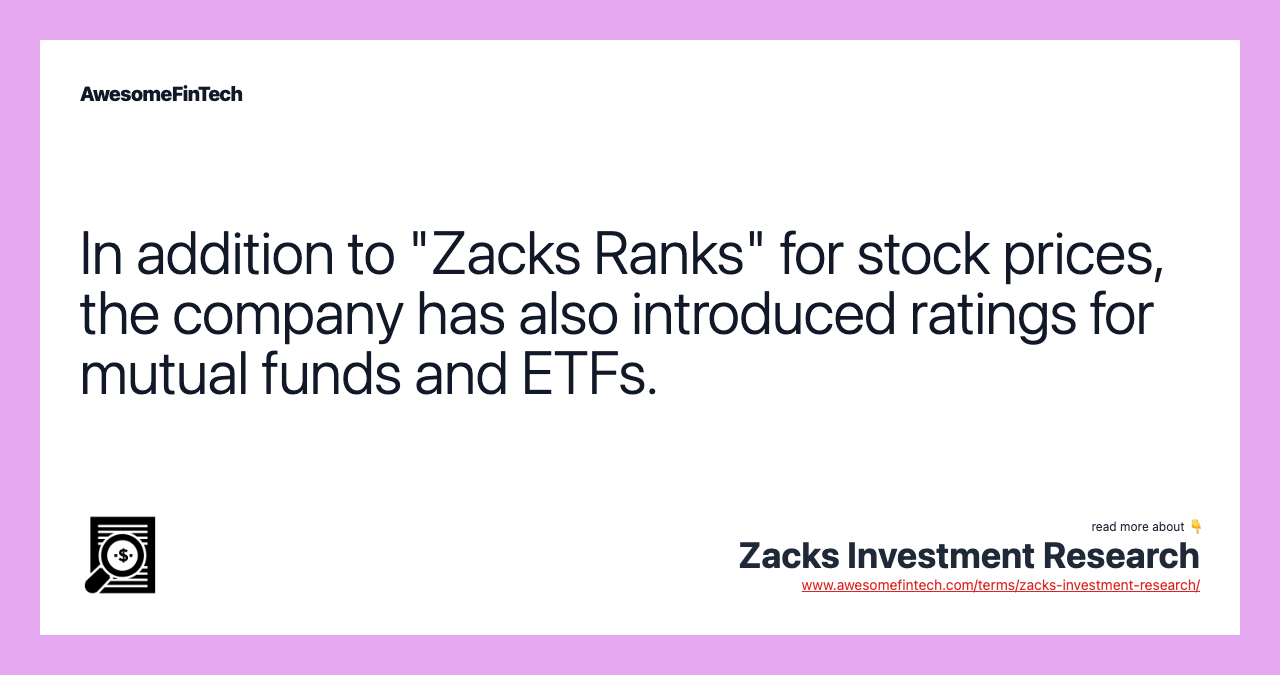 In addition to "Zacks Ranks" for stock prices, the company has also introduced ratings for mutual funds and ETFs.
