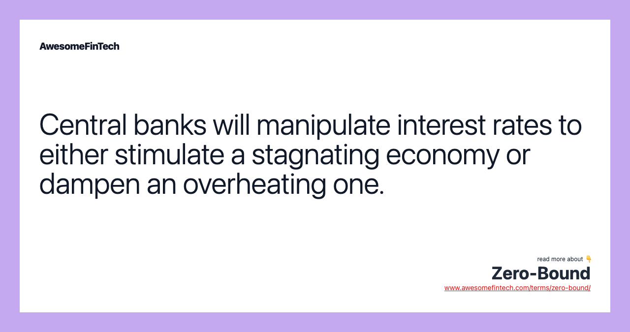 Central banks will manipulate interest rates to either stimulate a stagnating economy or dampen an overheating one.