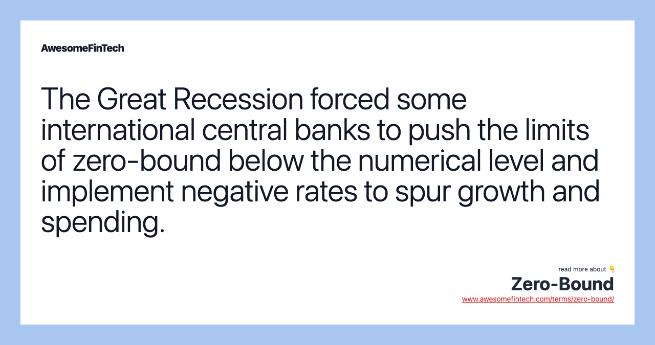 The Great Recession forced some international central banks to push the limits of zero-bound below the numerical level and implement negative rates to spur growth and spending.